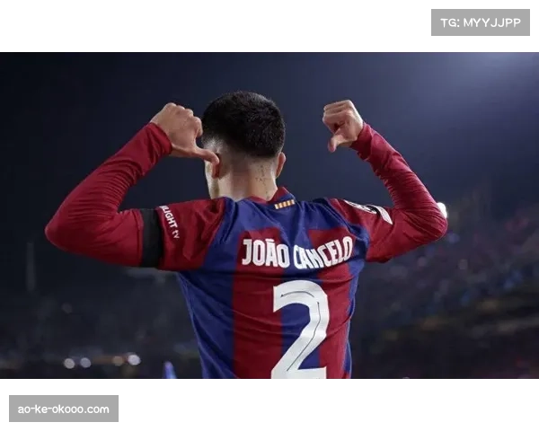 坎塞洛攻防两端全面输出 当选巴萨最佳实至名归